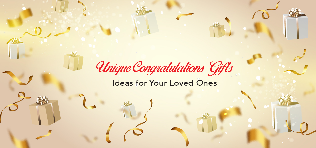 Unique Congratulations Gifts Ideas for Your Loved Ones