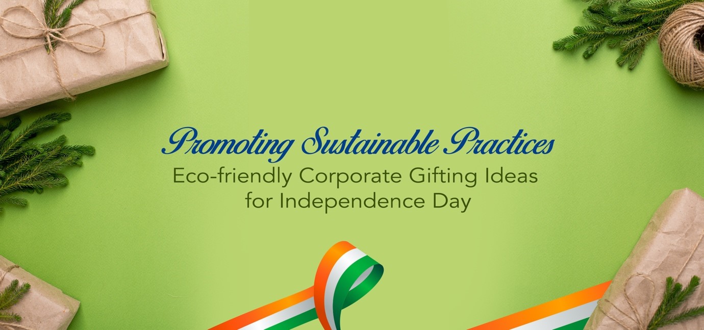 Celebrate Independence Day with Sustainable Corporate Gift Hampers